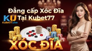 Mẹo Chơi Xóc Đĩa Kubet Đĩa Luôn Thắng - Bí Quyết Từ Cao Thủ 2026