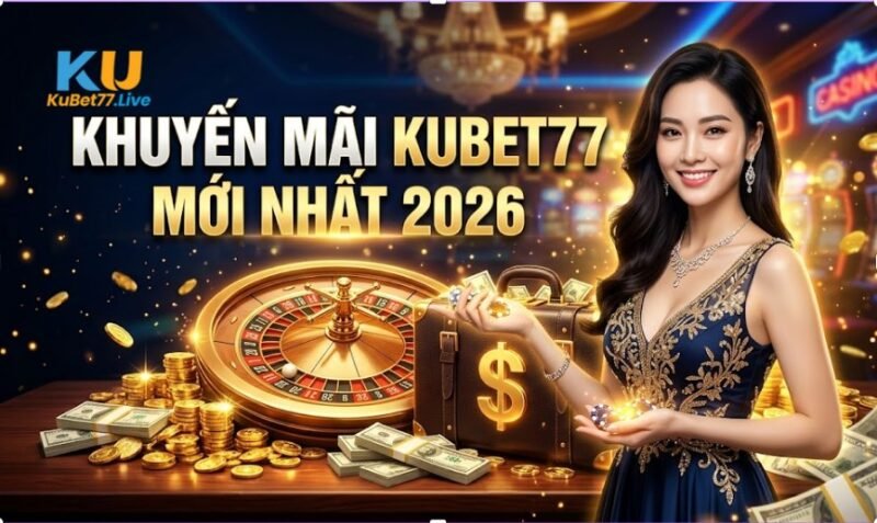 Khuyến Mãi Kubet77 Mới Nhất 2026 – Ưu Đãi Hấp Dẫn Dành Cho Thành Viên