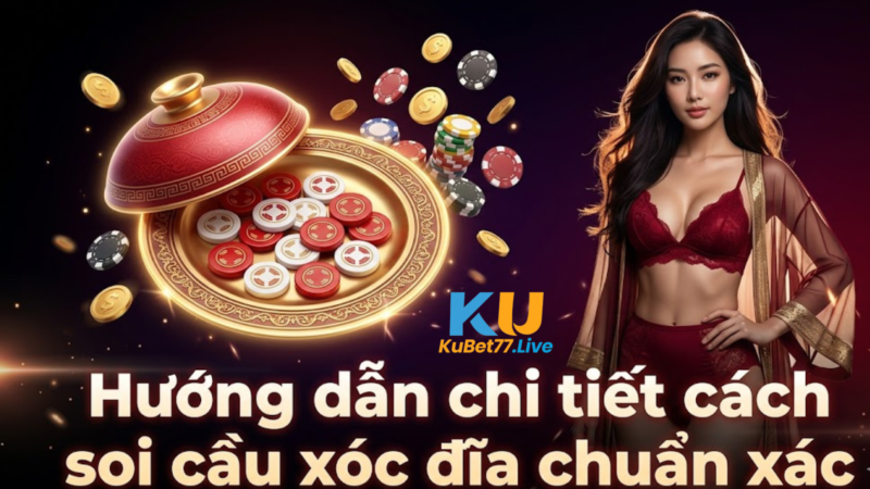 Quy Trình Soi Cầu Xóc Đĩa Từng Bước Tại Kubet77