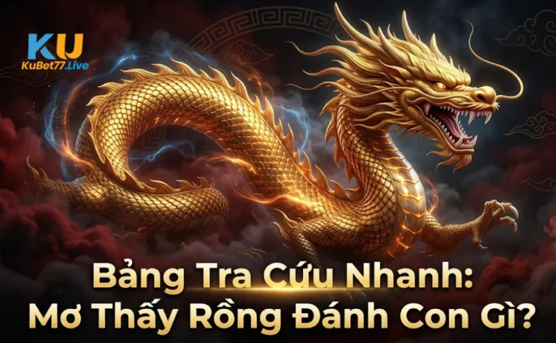 Bảng Tra Cứu Nhanh: Mơ Thấy Rồng Đánh Con Gì?