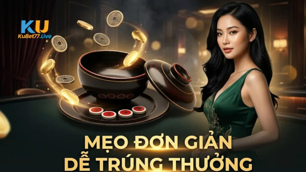 Cách Nghe Vị Xóc Đĩa Kubet Chuẩn Xác Giúp Bạn Nâng Cao Tỉ Lệ Thắng