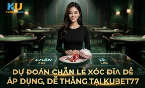 Dự Đoán Chẵn Lẻ Xóc Đĩa Dễ Áp Dụng, Dễ Thắng tại Kubet77