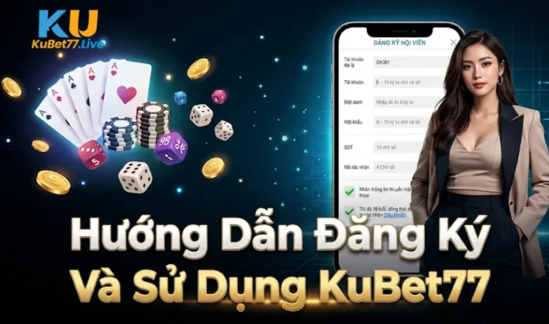 Hướng Dẫn Đăng Ký Và Sử Dụng KuBet77