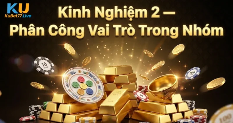 Kinh Nghiệm 2 — Phân Công Vai Trò Trong Nhóm