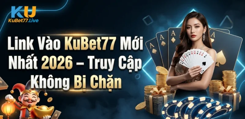 Link Vào KuBet77 Mới Nhất 2026 – Truy Cập Không Bị Chặn