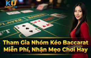 Tham Gia Nhóm Kéo Baccarat Miễn Phí, Nhận Mẹo Chơi Hay