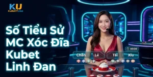 tieu-su-mc-xoc-dia-kubet-linh-dan