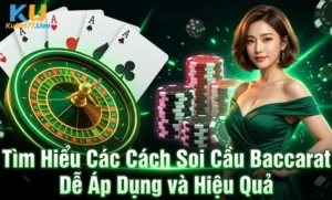 Tìm Hiểu Các Cách Soi Cầu Baccarat Dễ Áp Dụng và Hiệu Quả