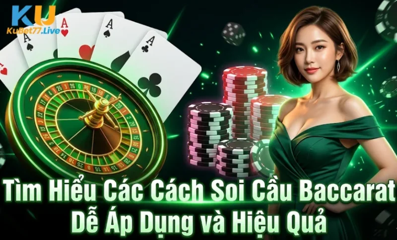 Tìm Hiểu Các Cách Soi Cầu Baccarat Dễ Áp Dụng và Hiệu Quả