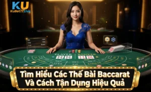 Tìm Hiểu Các Thế Bài Baccarat Và Cách Tận Dụng Hiệu Quả