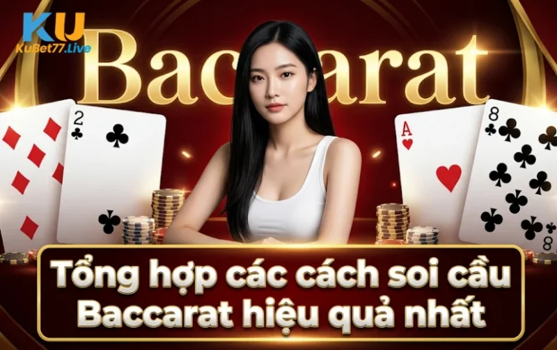 Tổng hợp các cách soi cầu Baccarat hiệu quả nhất