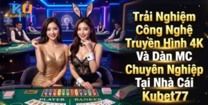Trải Nghiệm Công Nghệ Truyền Hình 4K Và Dàn MC Chuyên Nghiệp Tại Nhà Cái Kubet77