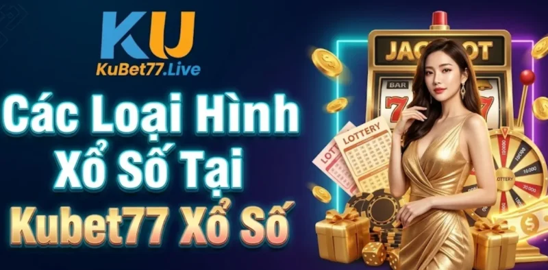Các Loại Hình Xổ Số Tại Kubet77 Xổ Số