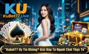 Kubet77 Uy Tín Không? Giải Đáp Từ Người Chơi Thực Tế