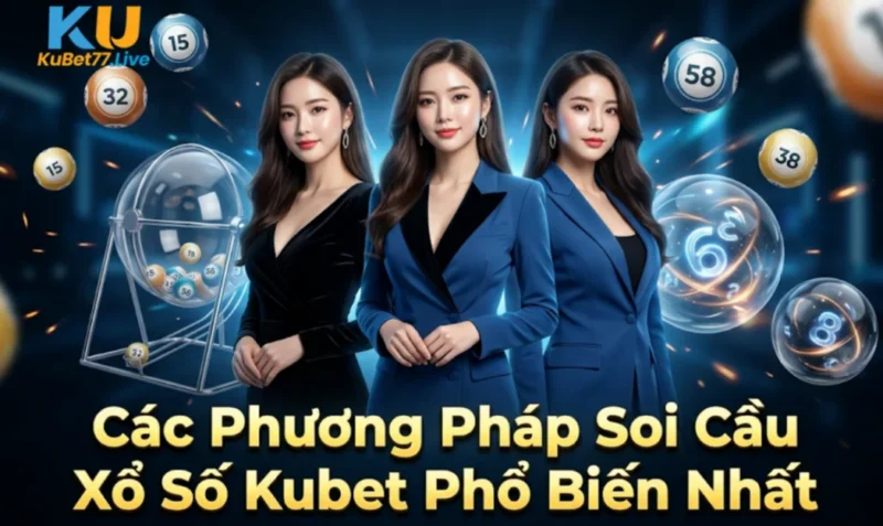 Các Phương Pháp Soi Cầu Xổ Số Kubet Phổ Biến Nhất
