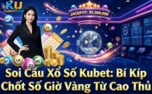 Soi Cầu Xổ Số Kubet: Bí Kíp Chốt Số Giờ Vàng Từ Cao Thủ